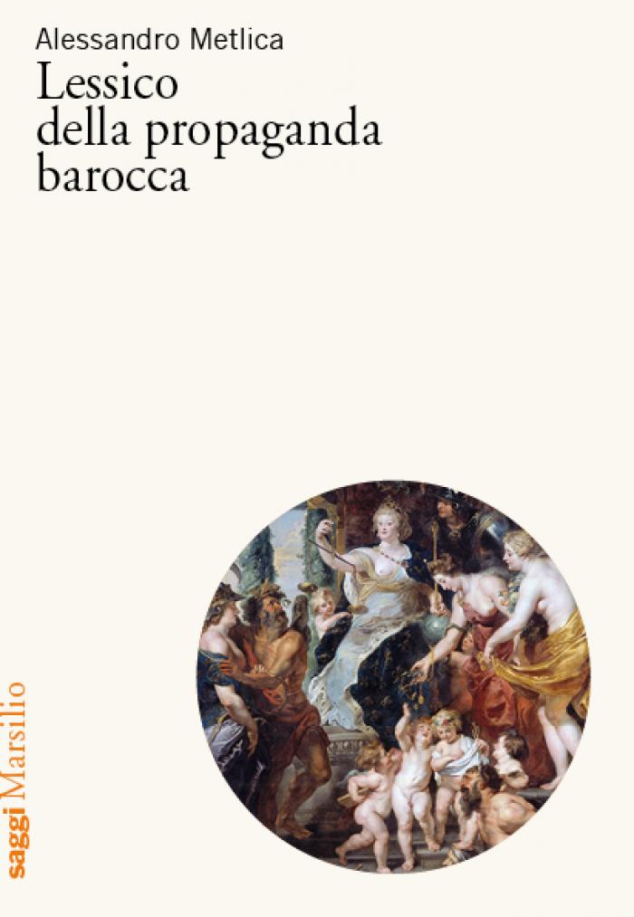 <p><i>Lessico della propaganda barocca</i>, Venezia, Marsilio</p>